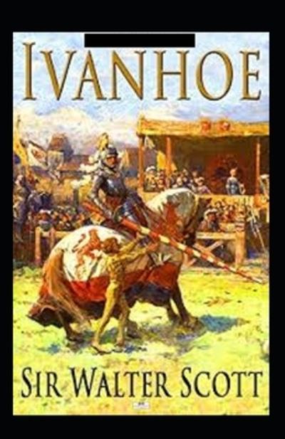 Ivanhoe Annotated - Sir Walter Scott - Books - Independently Published - 9798740746104 - April 19, 2021