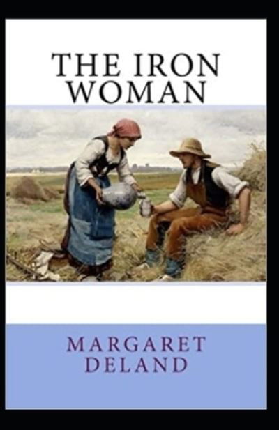 Cover for Margaret Deland · The Iron Woman Annotated (Paperback Book) (2021)