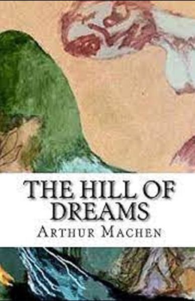 The Hill Of Dreams Illustrated - Arthur Machen - Kirjat - Independently Published - 9798743055104 - perjantai 23. huhtikuuta 2021
