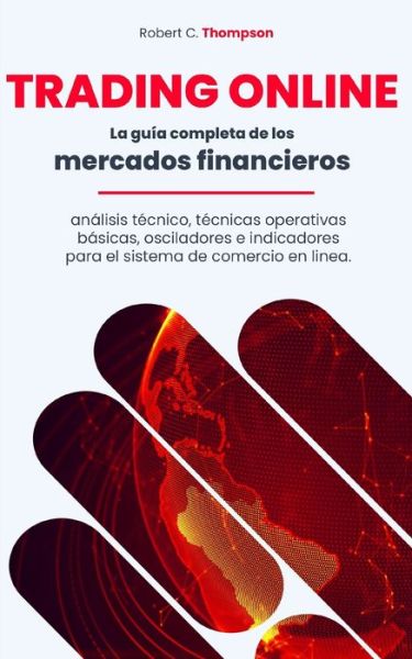 Cover for Robert L Thompson · Trading Online: La guia completa de los mercados financieros, analisis tecnico, tecnicas operativas basicas, osciladores e indicadores para el sistema de comercio en linea. (Taschenbuch) (2021)