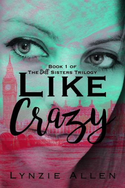 Cover for Lynzie Allen · Like Crazy - The Dell Sisters Trilogy (Paperback Book) (2016)