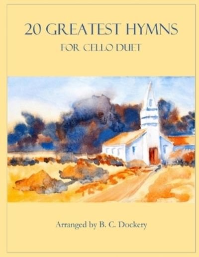 Cover for B C Dockery · 20 Greatest Hymns for Cello Duet - 20 Greatest Hymns (Paperback Bog) (2022)