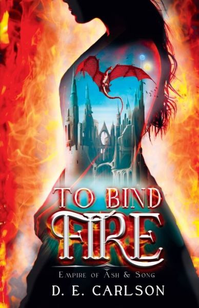 Cover for D E Carlson · To Bind Fire - Empire of Ash and Song (Paperback Book) (2023)