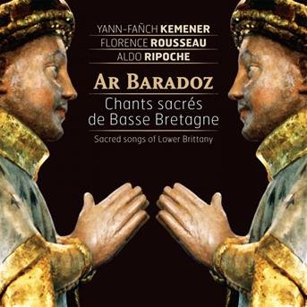 Cover for Kemener, Yann-Fanch, Florence Rousseau &amp; Aldo Ripoche · Ar Baradoz - Sacred Songs Of Lower Brittany (CD) (2017)