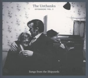 Cover for Unthanks · Diversions Vol.3: Songs From The Shipyards (CD) (2017)
