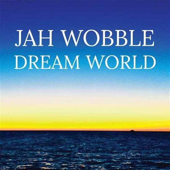 Dream World - Jah Wobble - Music - JAH WOBBLE RECORDS - 0692264690105 - July 19, 2018