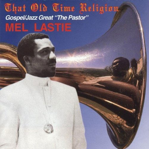 That Old Time Religion - Mel Lastie - Musiikki - CD Baby - 0885767555105 - tiistai 1. maaliskuuta 2011