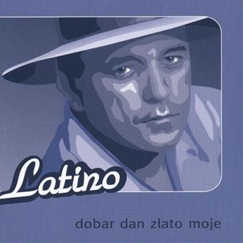 Cover for Latino · Dobar Dan Zlato Moje (CD) (2018)