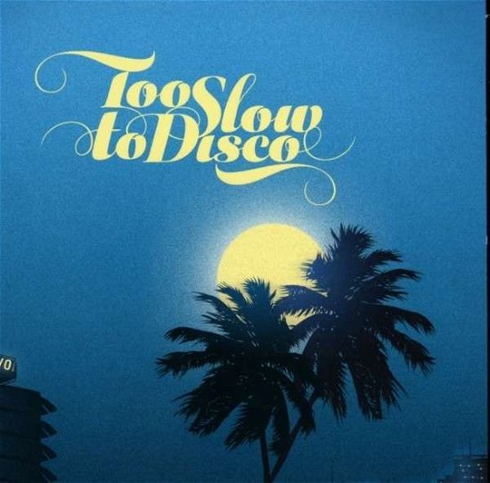 Too Slow to Disco / Various - Too Slow to Disco / Various - Musik - HOW DO YOU ARE - 4250506808105 - 27 maj 2014