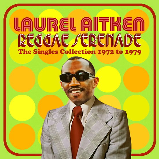 Cover for Laurel Aitken · REGGAE SERENADE - THE 70s SINGLES COLLECTION (CD) (2025)