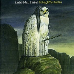 Cover for Alasdair Roberts · Too Long in This Condition (CD) (2010)