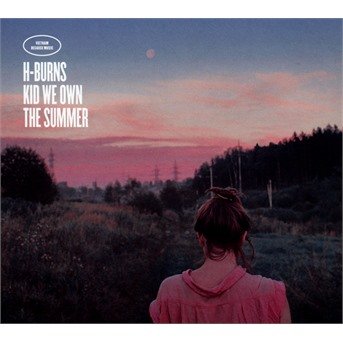 Kid We Own the Summer - H-burns - Musik - BECAUSE MUSIC - 5060421567105 - 10 februari 2017