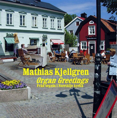 Cover for Mathias Kjellgren · Organ Greetings (CD) (2006)