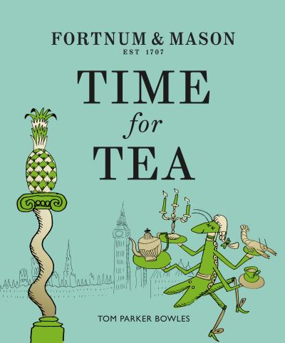 Cover for Tom Parker Bowles · Fortnum &amp; Mason: Time for Tea (Hardcover Book) (2021)