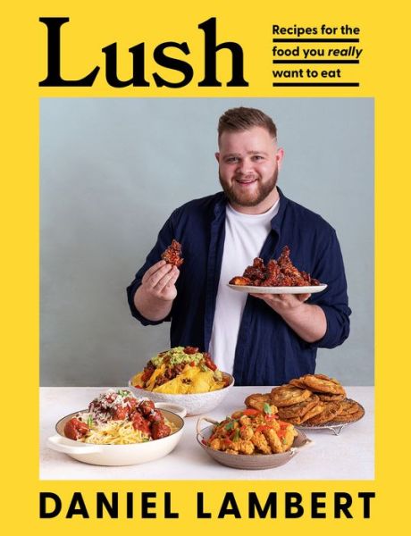 Lush: Recipes for the Food You Really Want to Eat - Daniel Lambert - Livros - HarperCollins Publishers - 9780008527105 - 1 de setembro de 2022