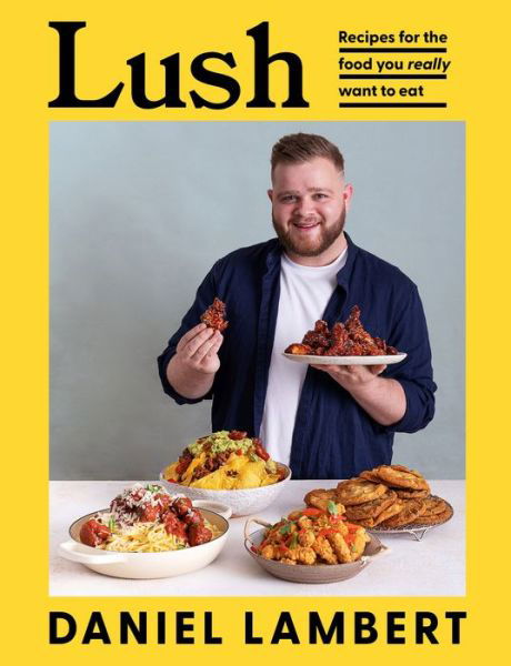 Cover for Daniel Lambert · Lush: Recipes for the Food You Really Want to Eat (Innbunden bok) (2022)