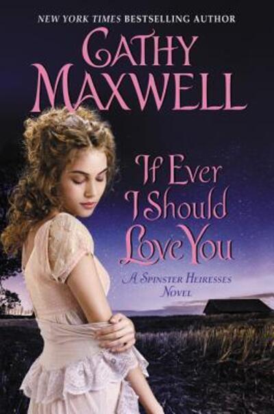 Cover for Cathy Maxwell · If Ever I Should Love You: A Spinster Heiresses Novel - The Spinster Heiresses (Hardcover Book) (2017)