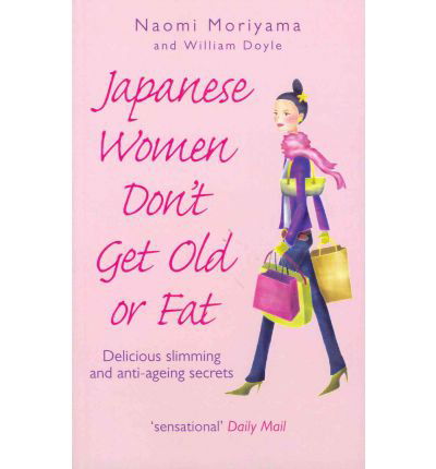 Cover for Naomi Moriyama · Japanese Women Don't Get Old or Fat: Delicious slimming and anti-ageing secrets (Paperback Bog) [Ingen] (2007)