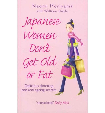 Cover for Naomi Moriyama · Japanese Women Don't Get Old or Fat: Delicious slimming and anti-ageing secrets (Pocketbok) [Ingen] (2007)