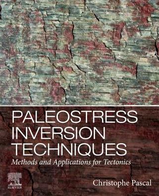 Paleostress Inversion Techniques: Methods and Applications for Tectonics - Pascal, Christophe (Professor of structural geology, Ruhr University Bochum, Germany) - Books - Elsevier Science Publishing Co Inc - 9780128119105 - November 18, 2021