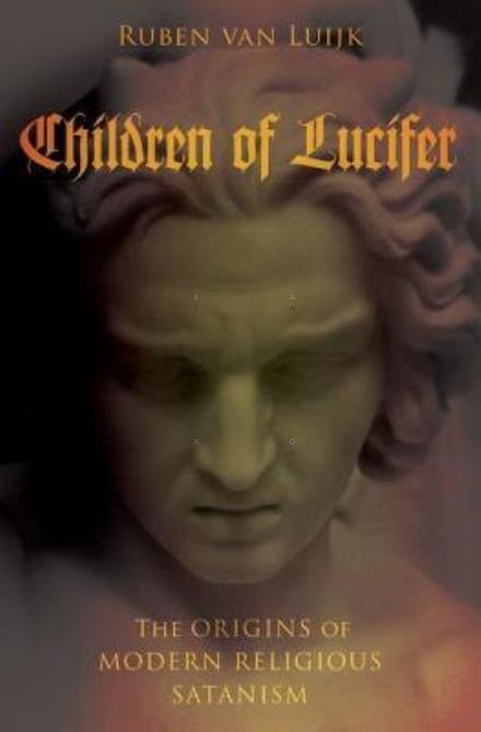 Cover for Van Luijk, Ruben (Research Fellow, Research Fellow, Radboud University Nijmegen) · Children of Lucifer: The Origins of Modern Religious Satanism - Oxford Studies in Western Esotericism (Innbunden bok) (2016)