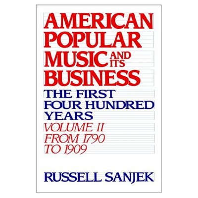 Cover for Sanjek, Russell (late Vice-President, late Vice-President, Broadcast Music Inc.) · American Popular Music and its Business: Volume II: From 1790 to 1909 - American Popular Music and its Business (Hardcover Book) (1988)