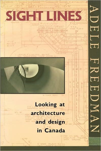 Freedman, Architecture / Design Columnist Adele · Sight Lines: Looking at Architecture and Design in Canada (Paperback Book) (1991)