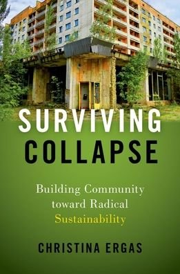 Cover for Ergas, Christina (Assistant Professor of Sociology, Assistant Professor of Sociology, University of Tennessee) · Surviving Collapse: Building Community toward Radical Sustainability (Paperback Bog) (2021)