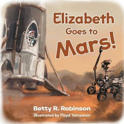 Cover for Betty R Robinson · Elizabeth Goes to Mars! (Paperback Book) (2020)