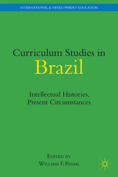 Cover for William F Pinar · Curriculum Studies in Brazil: Intellectual Histories, Present Circumstances - International and Development Education (Hardcover Book) (2011)