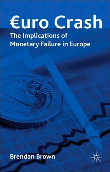 Cover for Brendan Brown · Euro Crash: The Implications of Monetary Failure in Europe (Inbunden Bok) (2010)