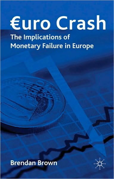 Cover for Brendan Brown · Euro Crash: The Implications of Monetary Failure in Europe (Inbunden Bok) (2010)