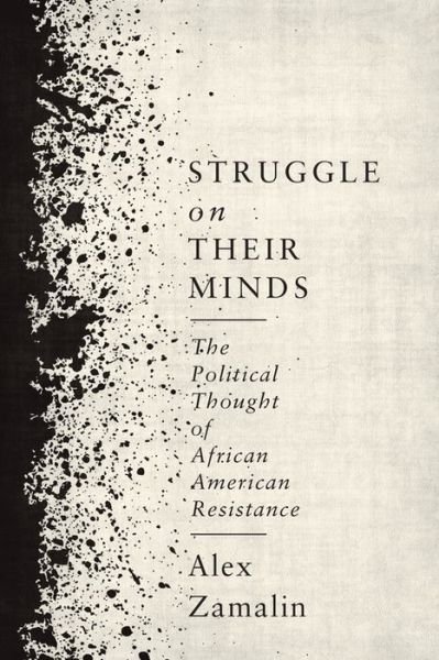 Cover for Alex Zamalin · Struggle on Their Minds: The Political Thought of African American Resistance (Hardcover Book) (2017)