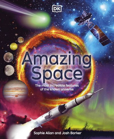 Sophie Allan · Amazing Space: The Most Incredible Features of the Known Universe - DK Amazing Earth (Hardcover Book) (2024)