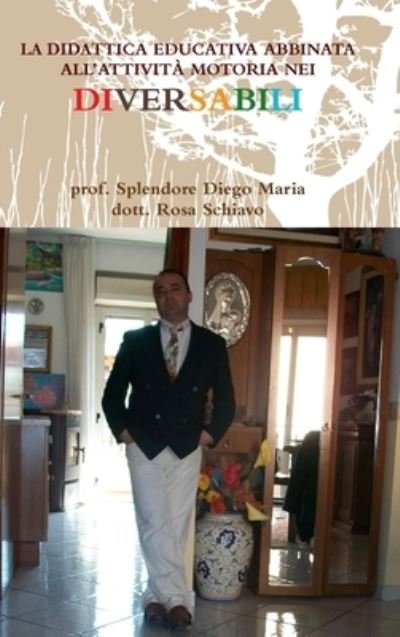 Diego Maria Splendore · La Didattica Educativa Abbinata All'attivita Motoria Nei Diversabili (Hardcover Book) (2020)