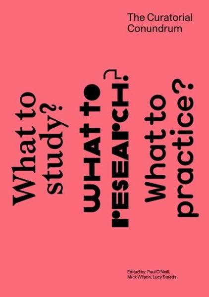 The Curatorial Conundrum: What to Study? What to Research? What to Practice? - The MIT Press - Paul O'neill - Książki - MIT Press Ltd - 9780262529105 - 20 maja 2016