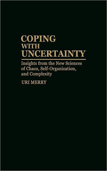 Cover for Uri Merry · Coping with Uncertainty: Insights from the New Sciences of Chaos, Self-Organization, and Complexity (Gebundenes Buch) (1995)