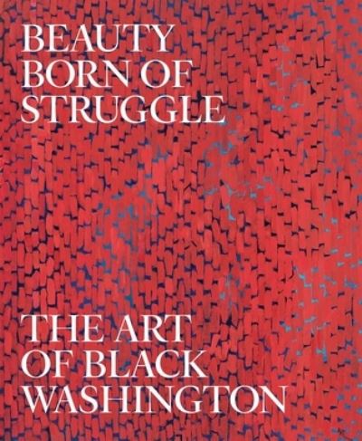 Cover for Jeffrey C. Stewart · Beauty Born of Struggle: The Art of Black Washington - Studies in the History of Art Series (Hardcover Book) (2023)