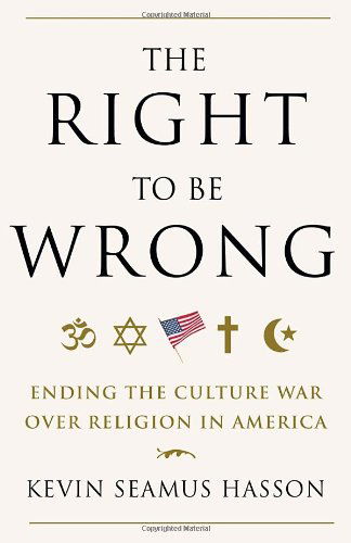 Cover for Kevin Seamus Hasson · The Right to Be Wrong: Ending the Culture War Over Religion in America (Paperback Book) [Reprint edition] (2012)