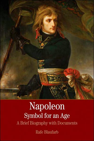 Cover for Rafe Blaufarb · Napoleon: a Symbol for an Age: a Brief History with Documents (Paperback Book) (2007)