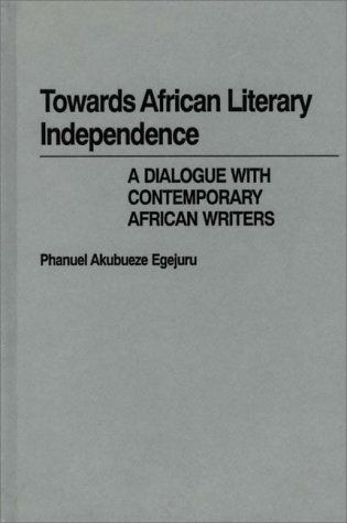 Cover for Phanuel Egejuru · Towards African Literary Independence: A Dialogue with Contemporary African Writers (Hardcover Book) [First edition] (1980)