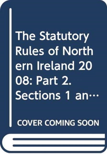 Cover for Northern Ireland: Statutory Publications Office · The Statutory Rules of Northern Ireland 2008: Part 2. Sections 1 and 2 Nos. 151-251; 252-300 (Hardcover Book) (2008)