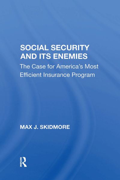 Max J. Skidmore · Social Security And Its Enemies: The Case For America's Most Efficient Insurance Program (Paperback Book) (2024)