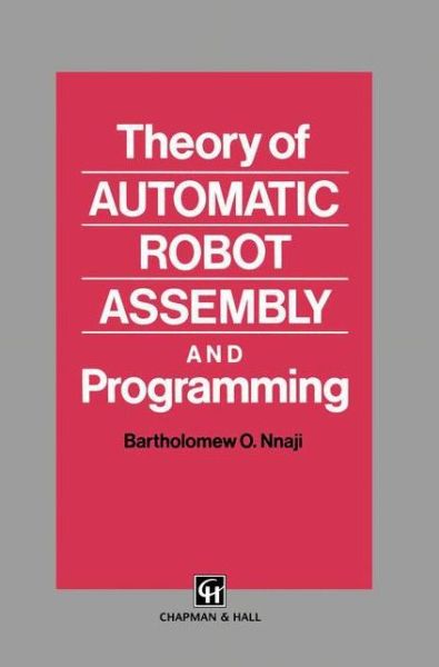 Theory of Automatic Robot Assembly and Programming - B.O. Nnaji - Books - Chapman and Hall - 9780412393105 - December 31, 1992