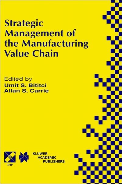 Cover for Umit S. Bititci · Strategic Management of the Manufacturing Value Chain: Proceedings of the International Conference of the Manufacturing Value-Chain August '98, Troon, Scotland, UK - IFIP Advances in Information and Communication Technology (Hardcover Book) [1998 edition] (1998)