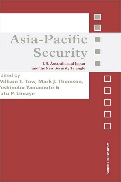 Cover for Tow, William T, Professor · Asia-Pacific Security: US, Australia and Japan and the New Security Triangle - Asian Security Studies (Hardcover Book) (2007)
