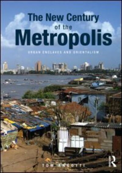 Cover for Angotti, Tom (Hunter College, City University of New York, USA) · The New Century of the Metropolis: Urban Enclaves and Orientalism (Paperback Book) (2012)