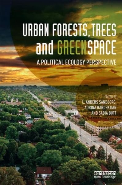 Cover for L Anders Sandberg · Urban Forests, Trees, and Greenspace: A Political Ecology Perspective - Routledge Studies in Urban Ecology (Hardcover Book) (2014)