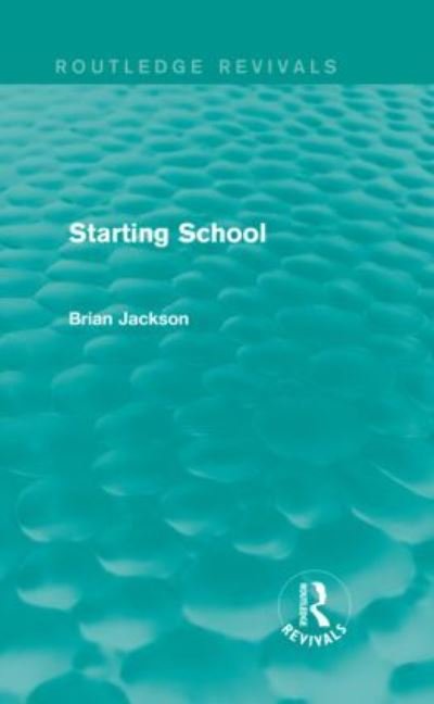 Cover for Brian Jackson · Starting School (Routledge Revivals) - Routledge Revivals (Innbunden bok) (2013)