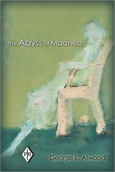 Cover for Atwood, George E. (Professor of Clinical Psychology (Emeritus), Rutgers University, and Founding Faculty Member, Institute for the Psychoanalytic Study of Subjectivity, New York) · The Abyss of Madness - Psychoanalytic Inquiry Book Series (Paperback Bog) (2011)